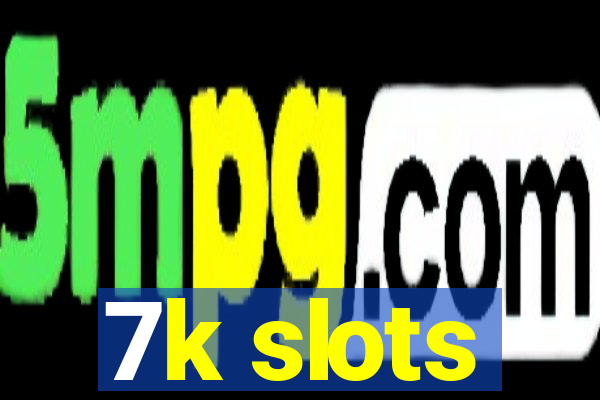 7k slots